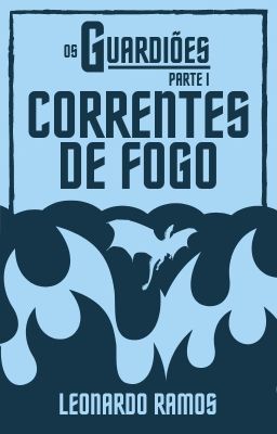 Os Guardiões: Parte I - Correntes de Fogo