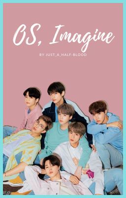 OS, Imagine, etc BTS