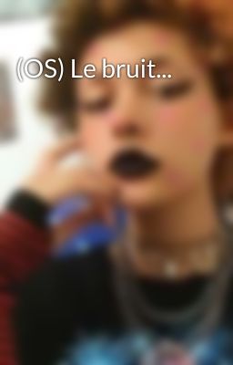 (OS) Le bruit...