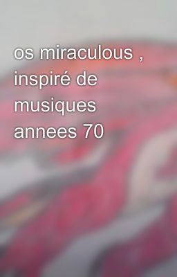 os miraculous , inspiré de musiques annees 70