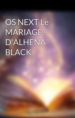 OS NEXT Le MARIAGE D'ALHENA BLACK