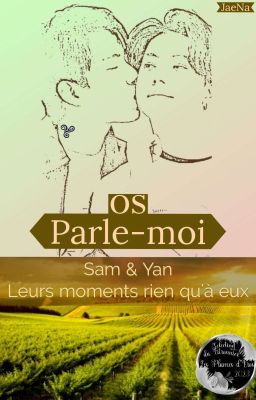 OS Parle-moi (suite des moments entre Sam et Yan) 