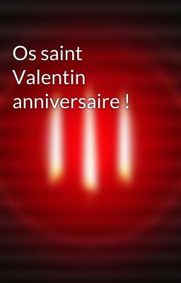 Os saint Valentin anniversaire !