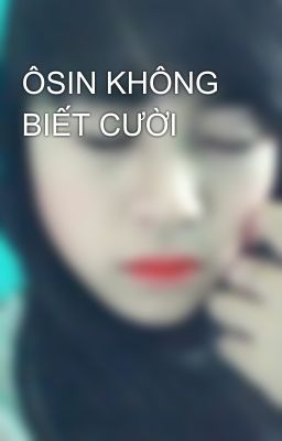 ÔSIN KHÔNG BIẾT CƯỜI