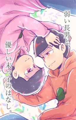 [ Osomatsu-san dj ] Anh cả yếu đuối,Em út dịu dàng....