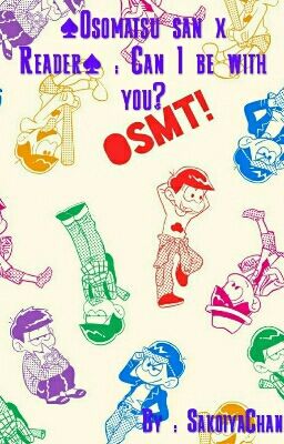 ♠Osomatsu san x Reader♠ : Can I be with you?