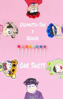 Osomatsu-San x Reader ONE SHOTS