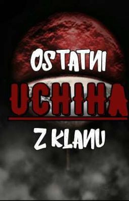 Ostatni z klanu Uchiha.