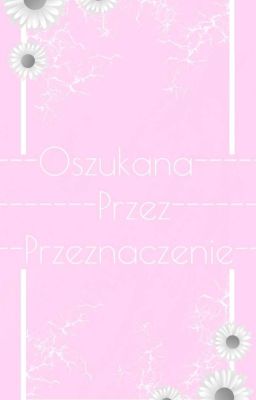 Oszukana Przez Przeznaczenie ||One Shot