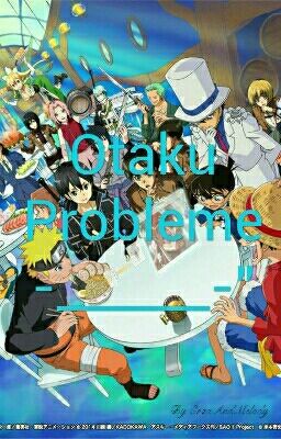 Otaku Probleme! -_______-