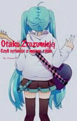 Otaku Zrozumieją - czyli sytuacje z mojego życia