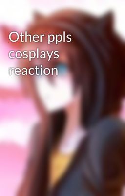 Other ppls cosplays reaction