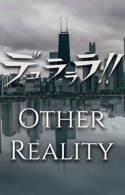 Other Reality || Durarara