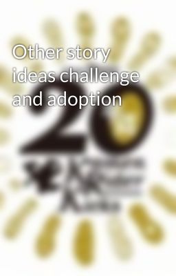 Other story ideas challenge and adoption 