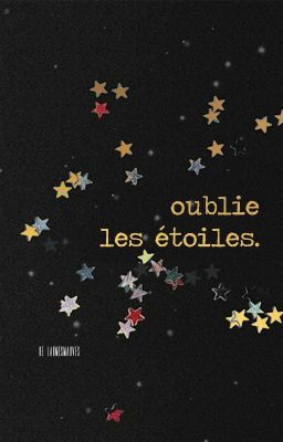 oublie les étoiles.