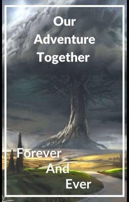 our adventure together