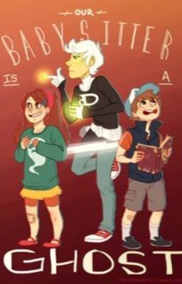 Our babysitter is a Ghost (Gravity Falls and Danny Phantom  fan fiction)