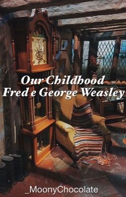 Our Childhood - Fred e George Weasley [IN REVISIONE]