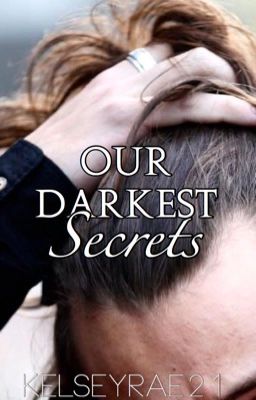 Our Darkest Secrets (A Harry Styles FanFic)