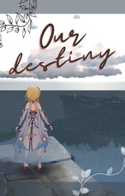 Our Destiny [OS] [PAIMON AWARDS oct 2023]