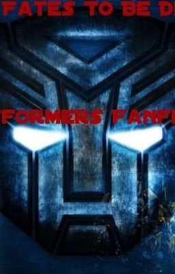 ¤- Our Fates To Be Decided, A Transformers Fanfiction -¤