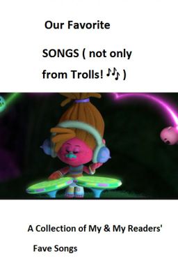 Our Favourite Songs ( not only from Trolls )