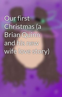 Our first Christmas (a Brian Quinn and his new wife love story)