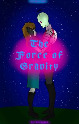 Our Force of Gravity (an Invader Zim story)