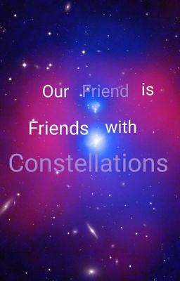 Our friend is friends with constellations 