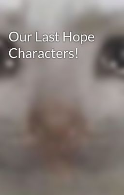 Our Last Hope Characters!