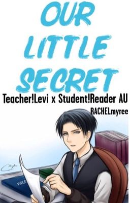 Our Little Secret【Teacher!Levi X Student!Reader AU】