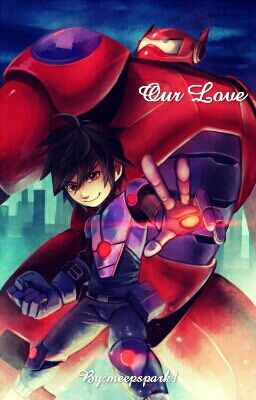 Our Love (Hiro x reader) UNCONTINUED