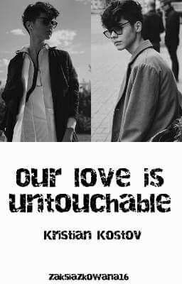 Our love is untouchable [Kristian Kostov] 1&2 <ZAWIESZONA>