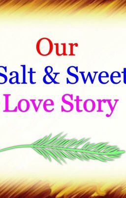 Our Salt and Sweet Love Story