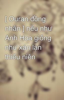 [ Ouran đồng nhân ] nếu như Anh Hoa giống như xán lạn thiếu niên