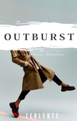 Outburst || Individual Roleplay 