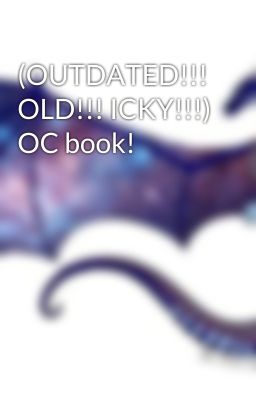 (OUTDATED!!! OLD!!! ICKY!!!) OC book!