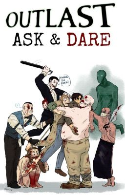 Outlast Ask & Dare