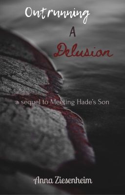 Outrunning A Delusion: A Sequel To 'Meeting Hade's Son'