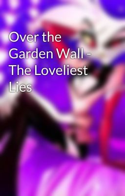 Over the Garden Wall - The Loveliest Lies