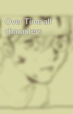 Over Time all characters