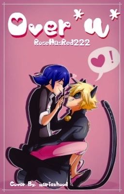 Over •U•  ↠  a marichat fanfic