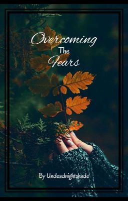 Overcoming The Fears (ON HOLD)