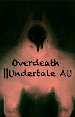 Overdeath || Undertale AU