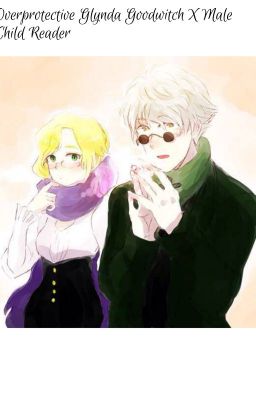 Overprotective Glynda Goodwitch  x Male  abandoned child reader