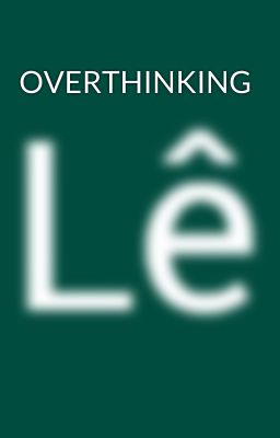 OVERTHINKING