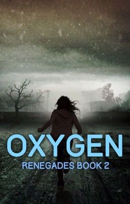 Oxygen// Renegades book 2(On Hold)