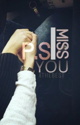 P.S I Miss You {editing} COMPLETED