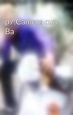 p7.Camera cua Ba