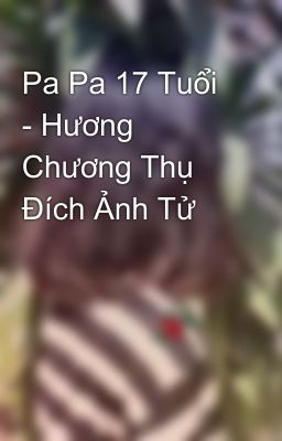 Pa Pa 17 Tuổi - Hương Chương Thụ Đích Ảnh Tử